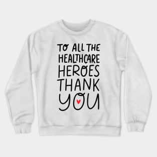 To All Healthcare Heroes Thank you Quote Artwork Crewneck Sweatshirt